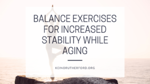 Balance Exercises For Increased Stability While Aging