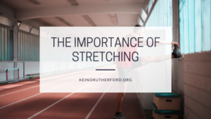 The Importance Of Stretching Keino Rutherford