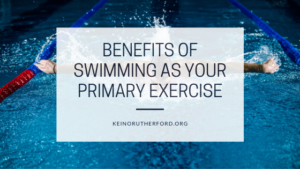 Benefits Of Swimming As Your Primary Exercise Keino Rutherford