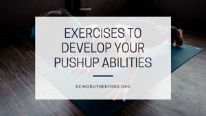 Exercises To Develop Your Pushup Abilities
