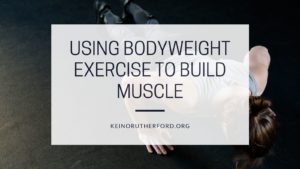Using Bodyweight Exercise To Build Muscle